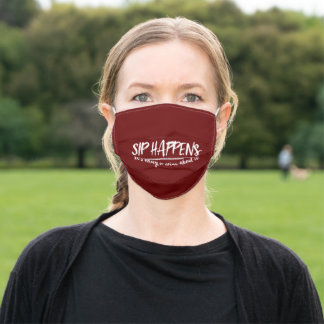 SIP HAPPENS (it's okay to wine about it) Cloth Face Mask