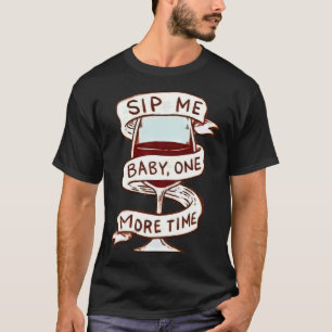 Sip Me Baby One More Time Wine T-Shirt