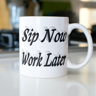 Sip Now Work Later coffee quotes black half text Mug