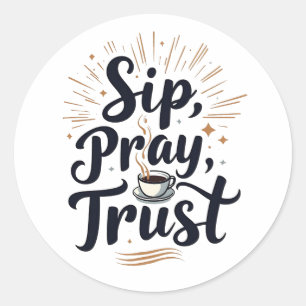 Sip Pray Trust Coffee And jesus Lover   Classic Round Sticker