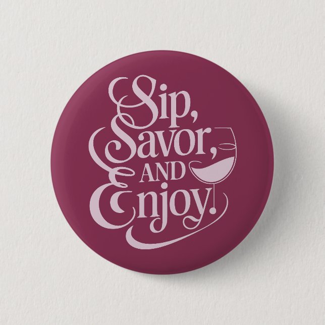 Sip, Savour, Enjoy Wine 2 Inch Round Button (Front)