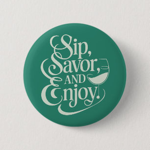 Sip, Savour, Enjoy Wine 2 Inch Round Button