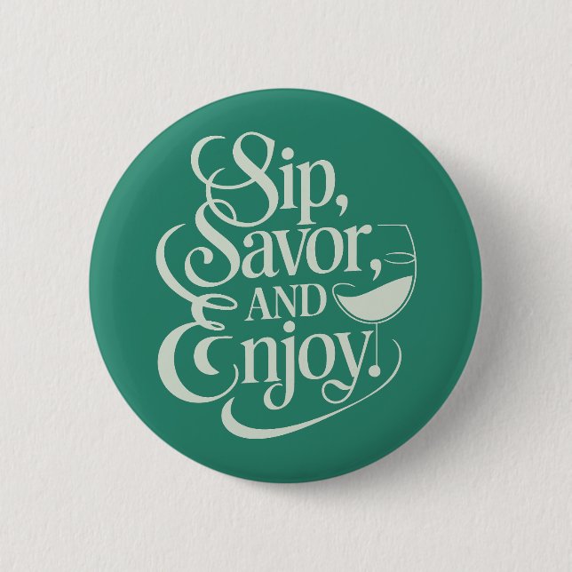 Sip, Savour, Enjoy Wine 2 Inch Round Button (Front)