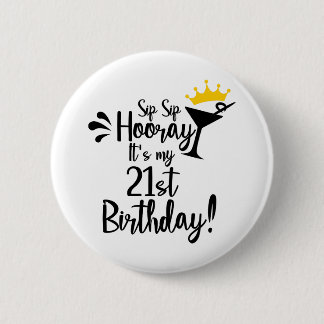 Sip sip hooray its my 21st birthday 2 inch round button
