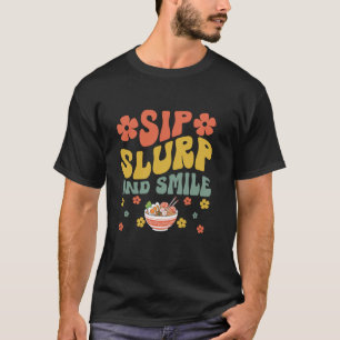 Sip Slurp And Smile Noodles Soup Bowl T-Shirt