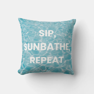 SIP, SUNBATHE, REPEAT. Bold Statement  Throw Pillow
