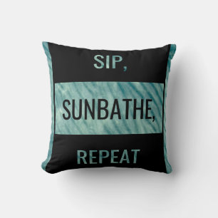 SIP, SUNBATHE, REPEAT. Bold Statement  Throw Pillow