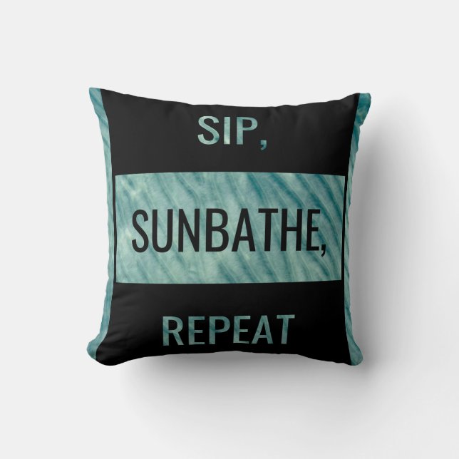SIP, SUNBATHE, REPEAT. Bold Statement  Throw Pillow (Front)