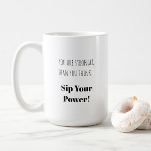  Sip Your Power   Empowering Phrase  Coffee Mug