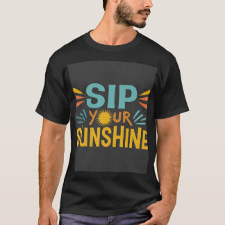 Sip your sunshine T-Shirt