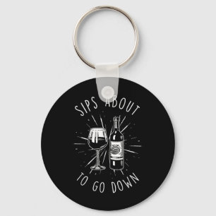 Sips About To Go Down Funny Vinery & Wine Tast Keychain