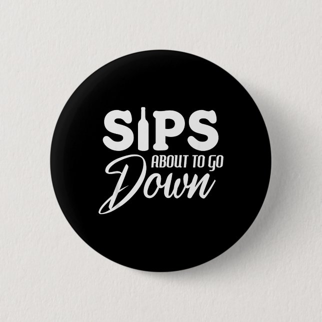 Sips About To Go Down Funny Wine Quote Alcohol 2 Inch Round Button (Front)