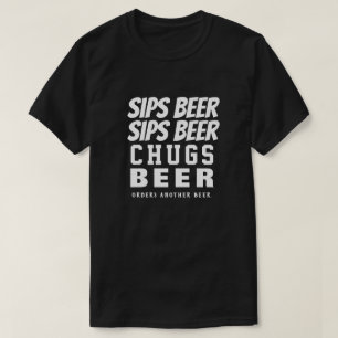 Sips Beer Sips Beer Chugs Beer T-Shirt