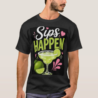 Sips Happen. T-Shirt