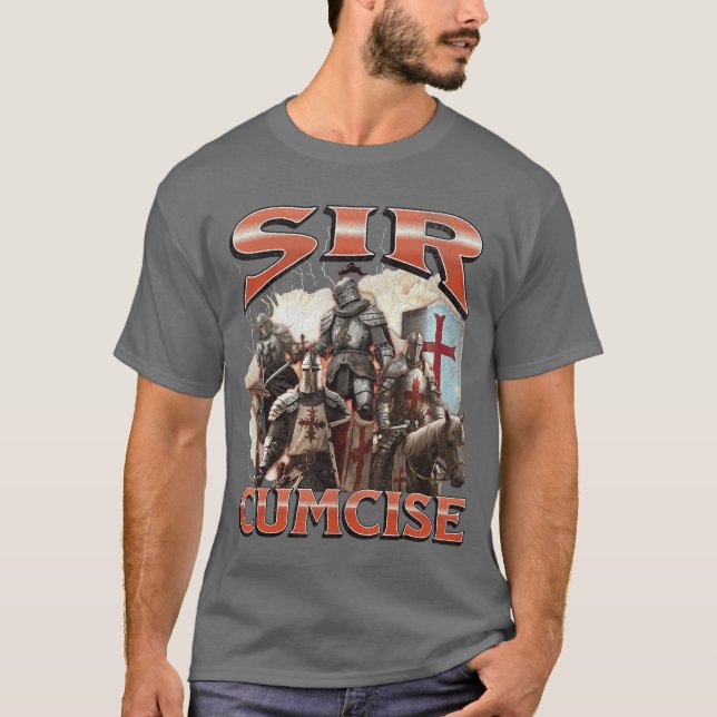 Sir Cumcise Funny Offensive Knight Meme Bootleg bo T-Shirt (Front)