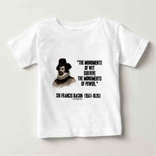 Sir Francis Bacon Monuments Of Wit Of Power Quote Baby T-Shirt