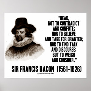 Sir Francis Bacon Read To Weigh And Consider Poster