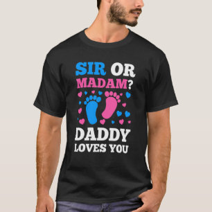 Sir Or Madam Daddy Loves You Pink Or Blue T-Shirt