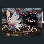 Sister 26th Birthday with magnolia<br><div class="desc">A beautiful pink magnolia growing on a tree in springtime. A beautiful card that will be sure to please your sister on her 26th birthday.</div>