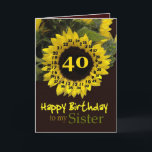 SISTER - 40th Birthday with Cheerful Sunflower Card<br><div class="desc">This cheerful sunflower with its "magic flower" verse is a sweet way to wish your sister a Happy Birthday. Inside text is customizable, so you can add your own special sentiment</div>