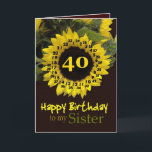 SISTER - 40th Birthday with Cheerful Sunflower Card<br><div class="desc">This cheerful sunflower with its "magic flower" verse is a sweet way to wish your sister a Happy Birthday.  Inside text is customizable,  so you can add your own special sentiment</div>