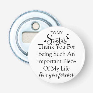Sister Appreciation Thank You For Being In My Life Bottle Opener