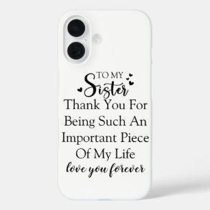 Sister Appreciation Thank You For Being In My Life iPhone 16 Case