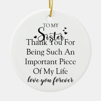 Sister Appreciation Thank You For Being In My Life Ceramic Ornament