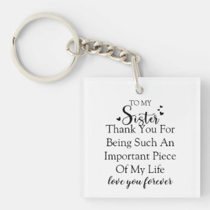 Sister Appreciation Thank You For Being In My Life Keychain