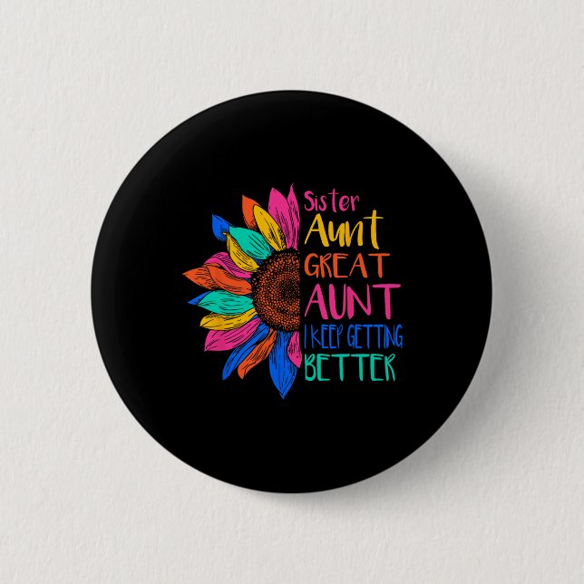 Sister Aunt Great Aunt I Just Keep Getting Better  2 Inch Round Button (Front)