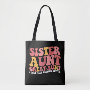 Sister Aunt Great Aunt I Just Keep Getting Better Tote Bag