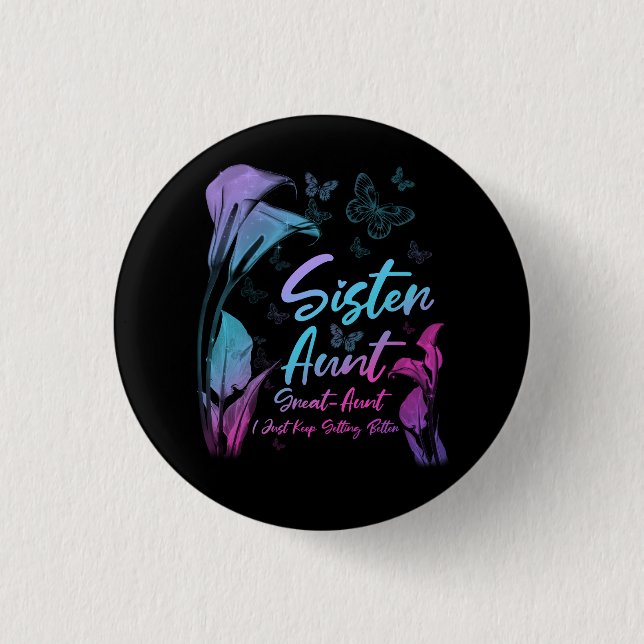 Sister Aunt Great Aunt New Baby I Just Keep Gettin 1 Inch Round Button (Front)