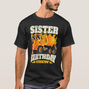 Sister Birthday Crew Cement Mixer Truck Birthday T-Shirt