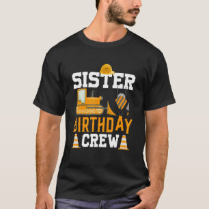 Sister Birthday Crew  Construction Birthday Party  T-Shirt