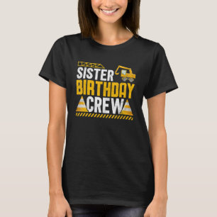 Sister Birthday Crew Construction Birthday Party T-Shirt