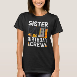 Sister Birthday Crew - Construction Birthday Party T-Shirt