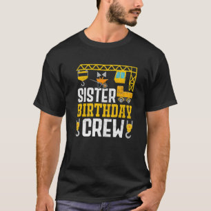 Sister Birthday Crew - Construction Birthday Party T-Shirt