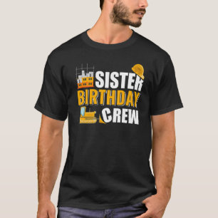 Sister Birthday Crew - Construction Birthday Party T-Shirt