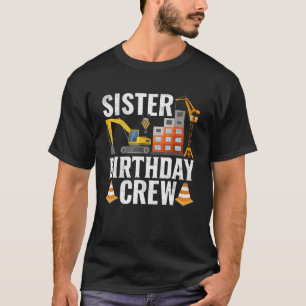 Sister Birthday Crew  Construction Birthday Party  T-Shirt