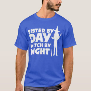 Sister By Day Witch By Night Halloween Party Trick T-Shirt