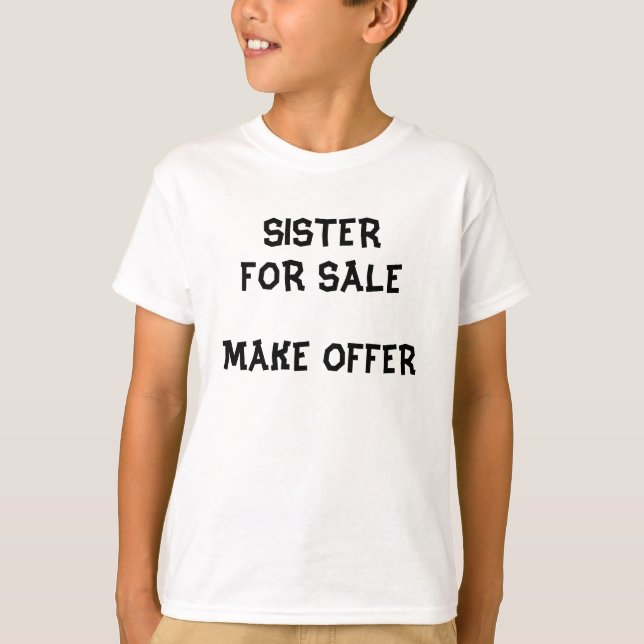 Sister For Sale Make Offer T-Shirt (Front)