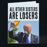 SISTER FUNNY DONALD TRUMP BIRTHDAY BIG CARDS<br><div class="desc">DONALD TRUMP SISTER BIG GREETING CARDS</div>