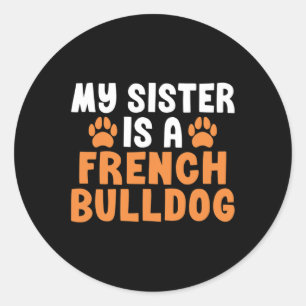 Sister Is A French Bulldog Sister Frenchie  Classic Round Sticker
