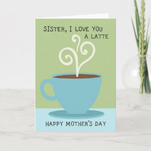 Sister Latte Love Mothers Card