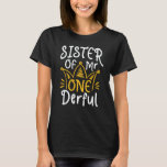 Sister of Mr Onederful 1st Birthday Party Matching T-Shirt<br><div class="desc">Funny matching family outfit with cute adorable expressions,  perfect gift for mom,  dad,  aunt,  son,  daughter,  husband,  fathers,  grandma,  grandpa,  parents,  couple,  brother,  awesome for the newborn baby party.</div>