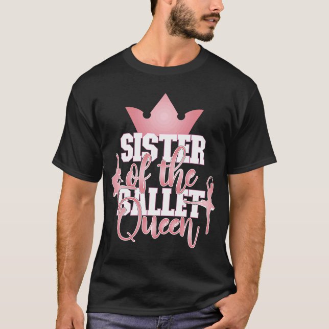 Sister Of The Ballet Queen Matching Dance Party T-Shirt (Front)