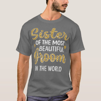 Sister Of The Beautiful Groom Party Sis of Groom W T-Shirt