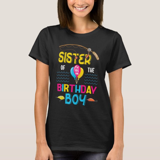 Sister Of The Big One Birthday Fisher Boy Brother  T-Shirt (Front)