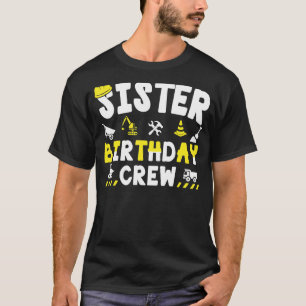 Sister Of The Birthday Boy Construction Crew Birth T-Shirt