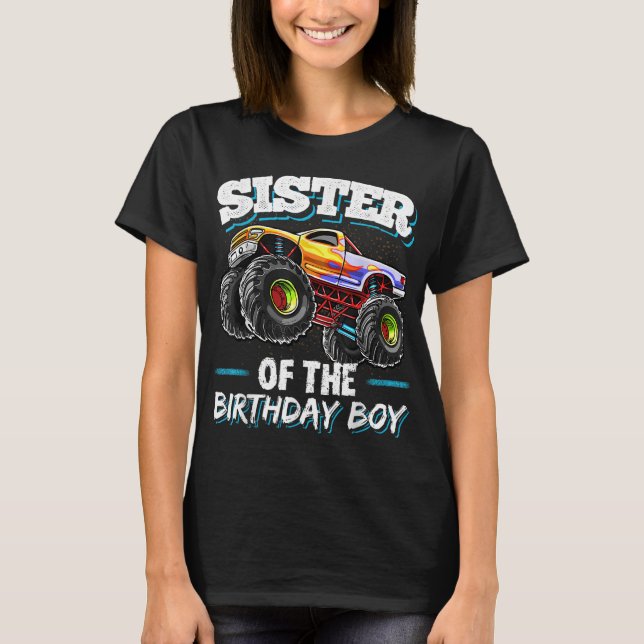 Sister of the Birthday Boy Monster Truck Birthday  T-Shirt (Front)
